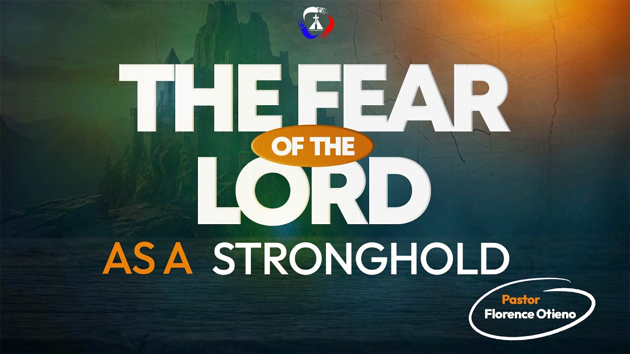 || THE FEAR OF THE LORD AS A STRONGHOLD || With Pastor FLORENCE OTIENO ||