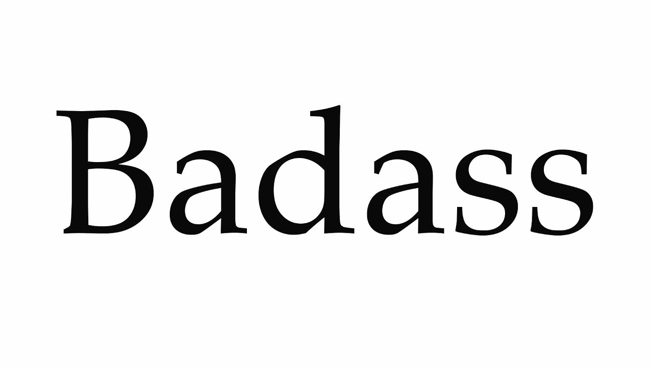 How to Pronounce Badass