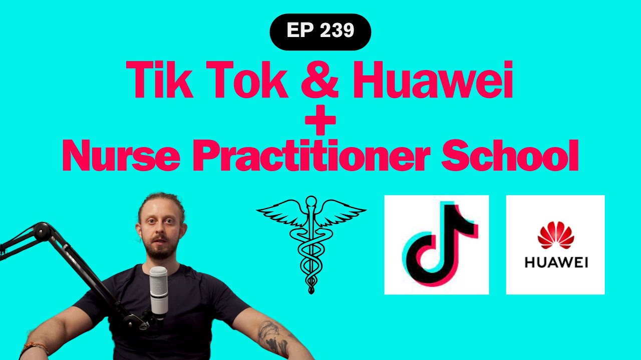 TikTok Laws and Huawei's Global Impact + Nurse Practitioner School