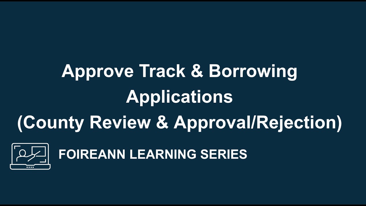 County Administrators - How to review and approve/reject approval track & borrowing Applications