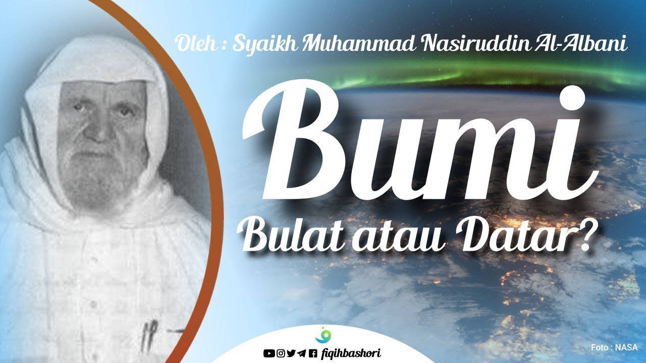 Bumi Bulat atau Datar? Bergerak atau Diam? - Syekh Muhammad Nasiruddin Al-Albani (Full Bagian 1-2)