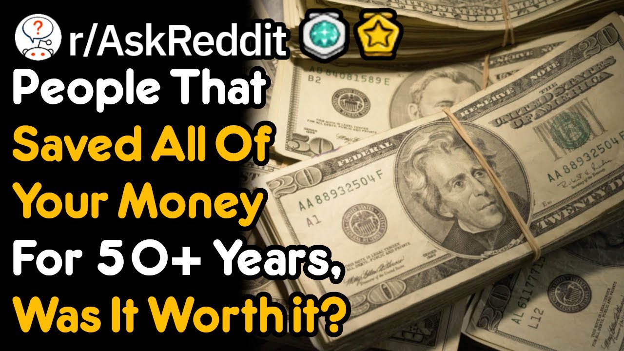 You Saved Your Money For 50 Years, Was It Worth It? (r/AskReddit)
