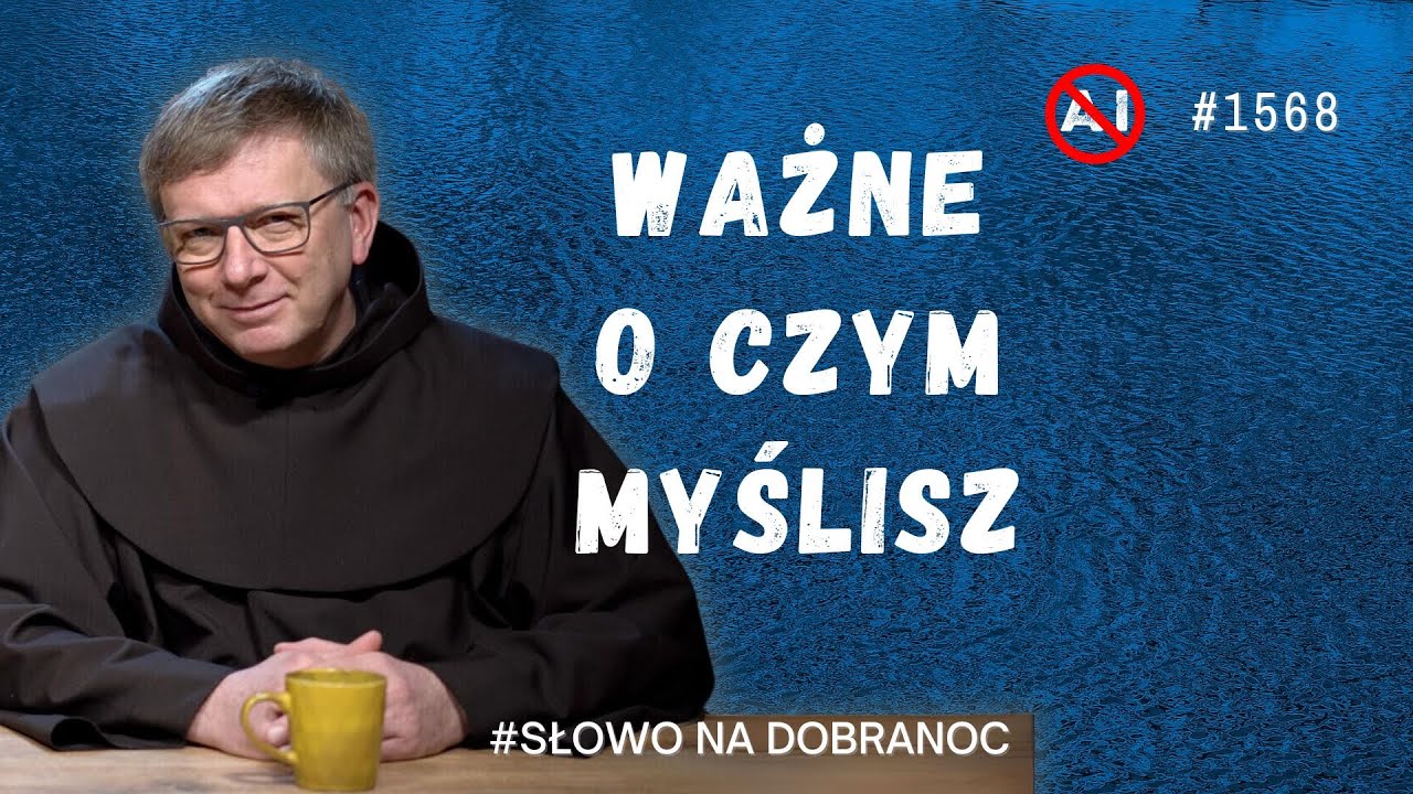 Ważne o czym myślisz. Franciszek Krzysztof Chodkowski OFM. Słowo na Dobranoc. 1568