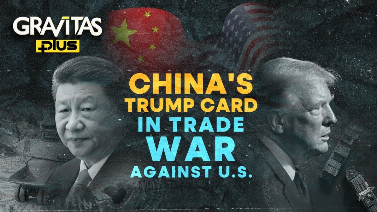 US-China Trade War: All About China's Powerful 'Rare Earths' Weapon | Gravitas Plus