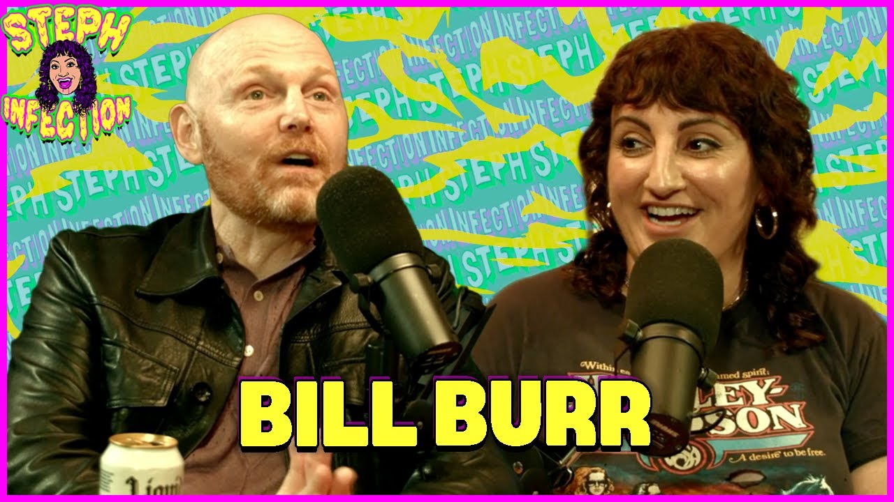 Bill Burr | Steph Infection w/ Steph Tolev