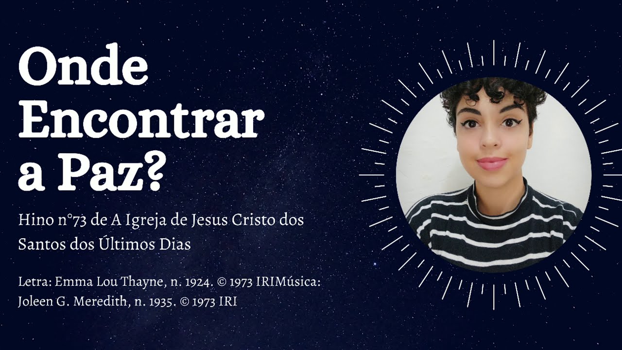 Onde Encontrar a Paz? - Hino n°73 de A Igreja de Jesus Cristo dos Santos dos Últimos Dias
