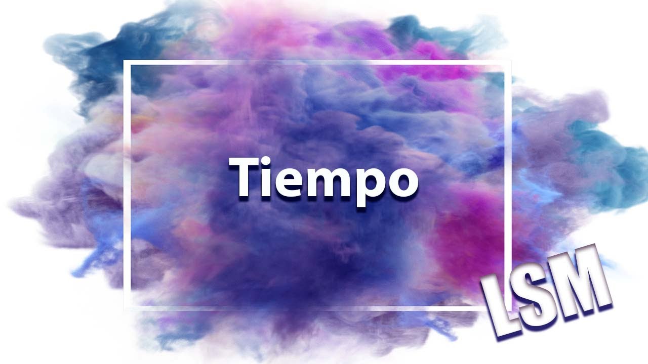 Tiempo. Lengua de Señas Mexicana