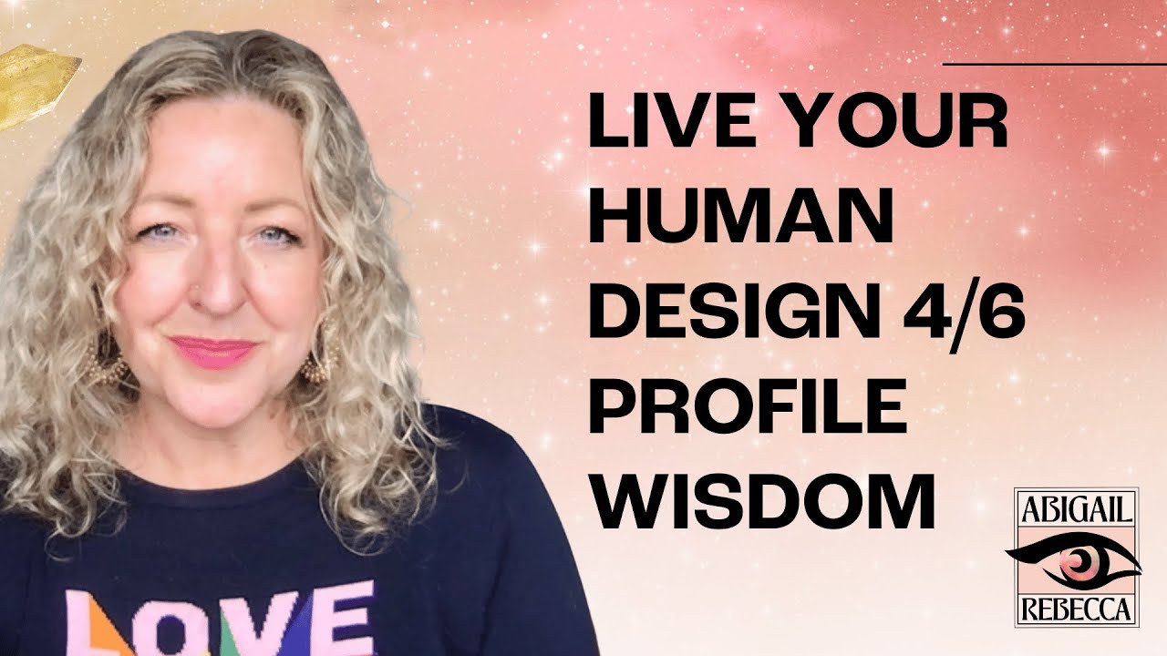 4/6 PROFILE IN HUMAN DESIGN | BUILDING CONNECTIONS & LIVING YOUR WISDOM