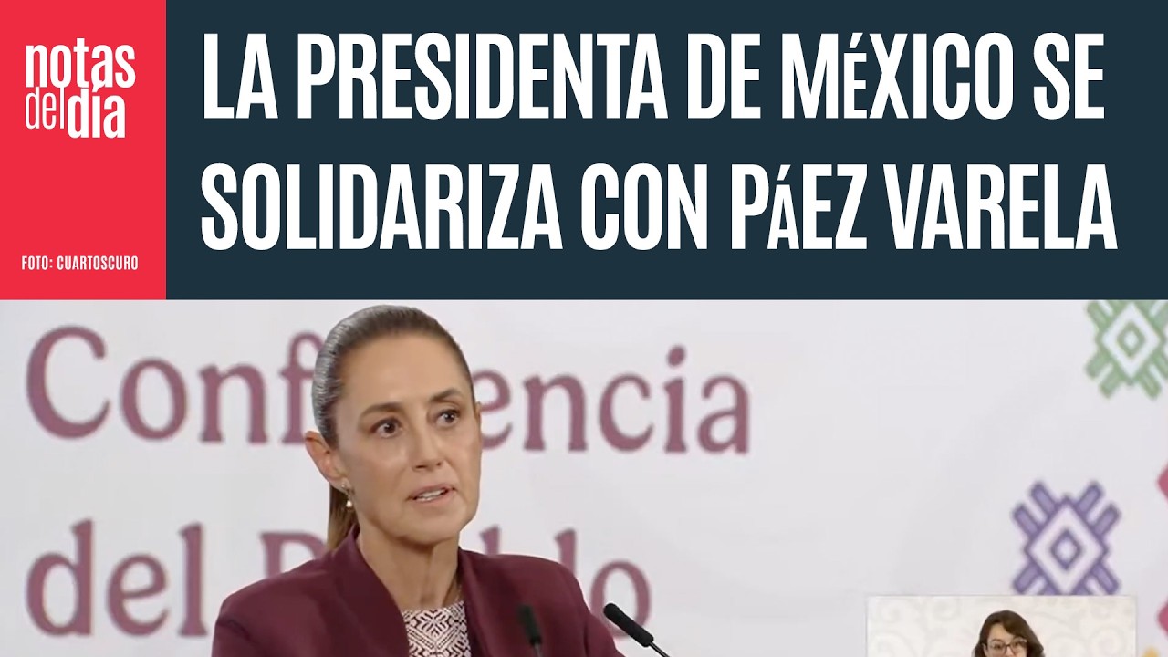 La Presidenta de México se solidariza con el periodista Alejandro Páez Varela