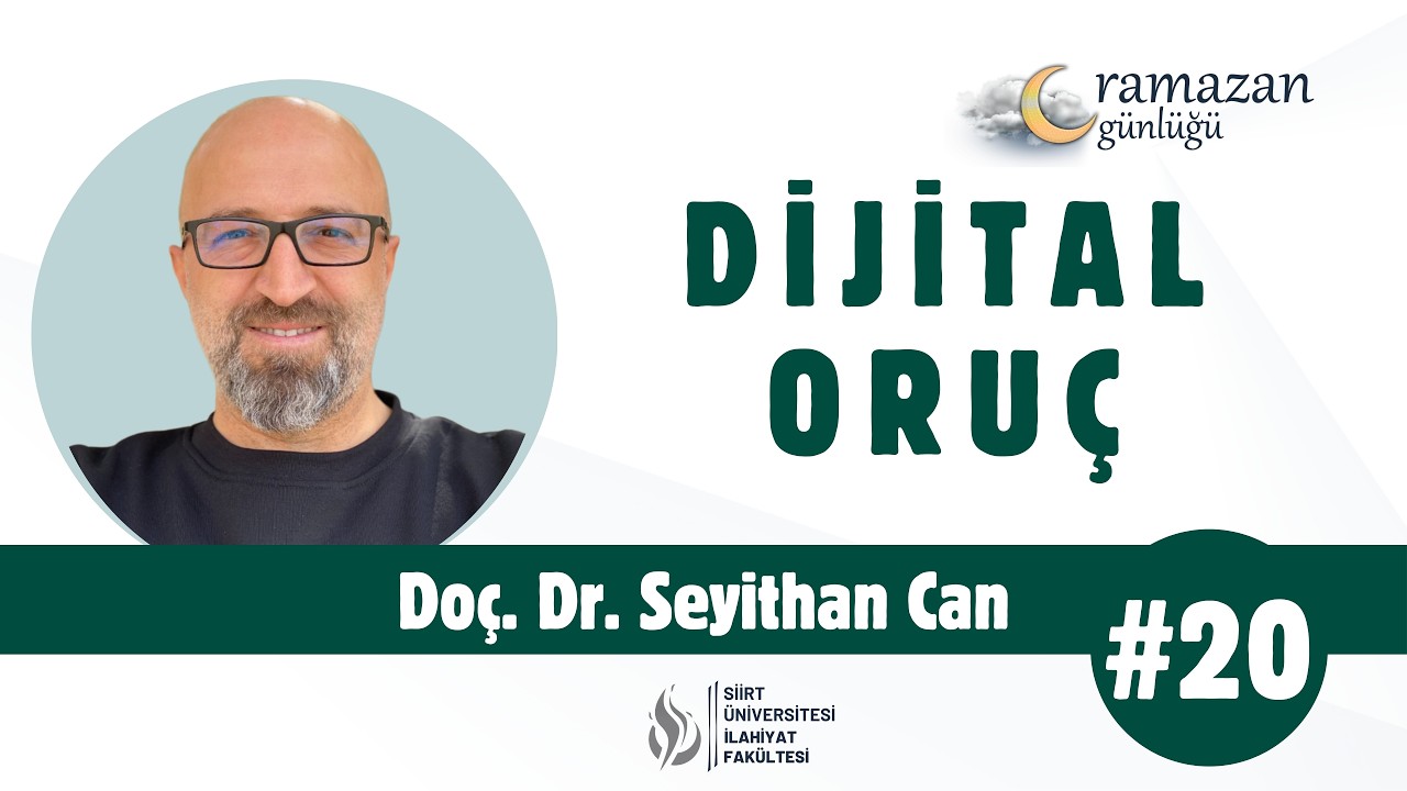 Doç. Dr. Seyithan Can - Dijital Oruç | Ramazan Günlüğü #20