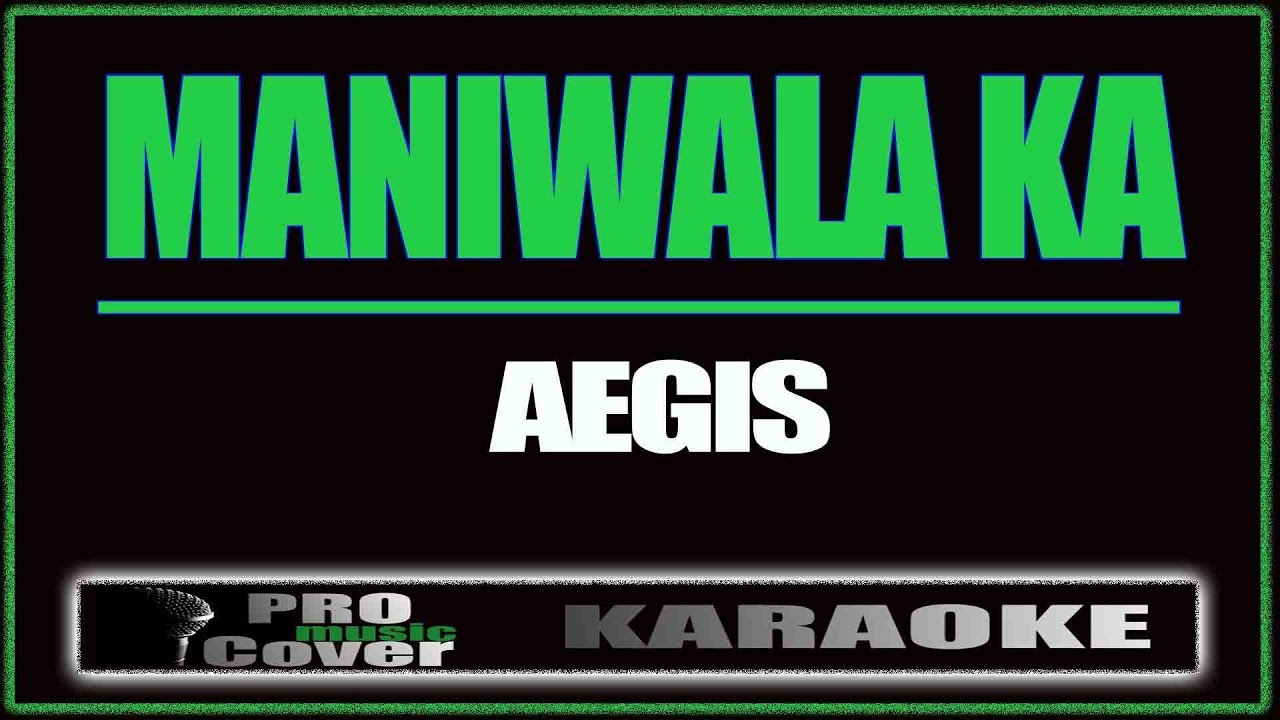 Maniwala ka - AEGIS (KARAOKE)