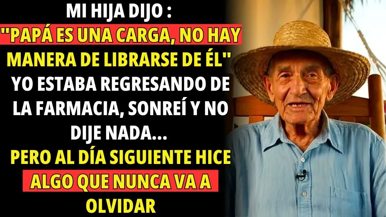 MI HIJA DIJO： ＂PAPÁ ES UNA CARGA＂. FINGÍ QUE NO ESCUCHÉ, PERO AL DÍA SIGUIENTE...