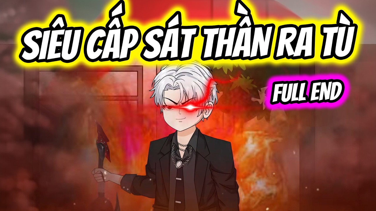 (Full End) Si&ecirc;u Cấp S&aacute;t Thần Ra T&ugrave; | Thiết Review