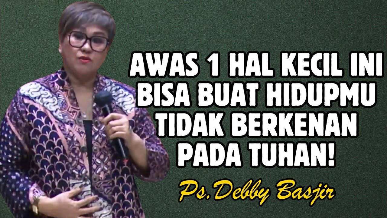 AWAS! 1 HAL KECIL INI BISA MEMBUAT ENGKAU JAUH DAN TIDAK BERKENAN PADA TUHAN | PDT. DEBBY BASJIR