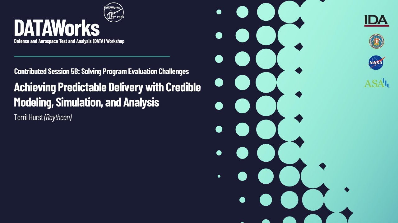 Contributed Session 5B: Achieving Predictable Delivery with Credible Modeling, Simulation and...