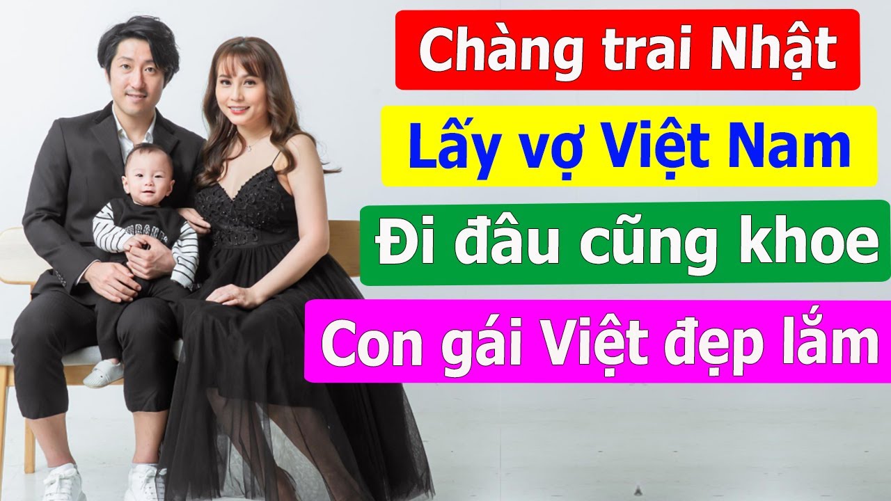 Chàng trai Nhật lấy vợ gốc Việt đi đâu cũng khoe con gái Việt Nam đẹp lắm.
