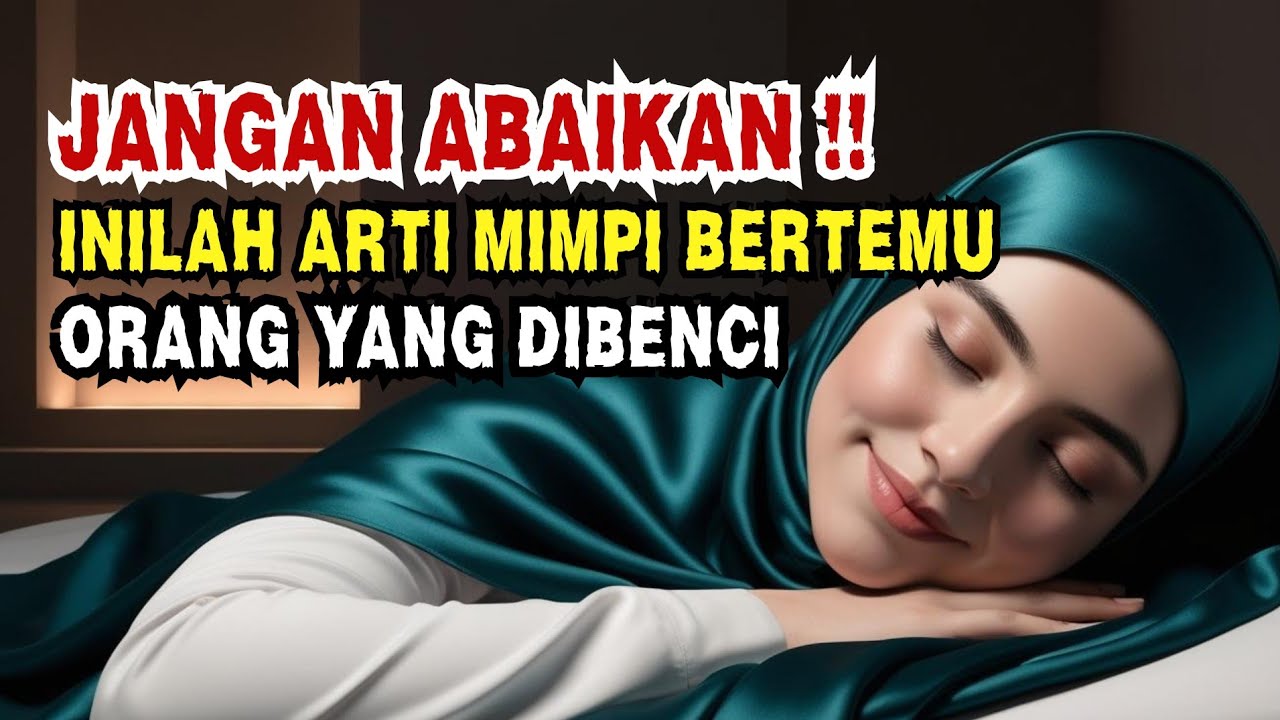 JANGAN ABAIKAN !! Arti Mimpi Bertemu Orang yang Dibenci #maknamimpi #tafsirmimpi #artimimpi