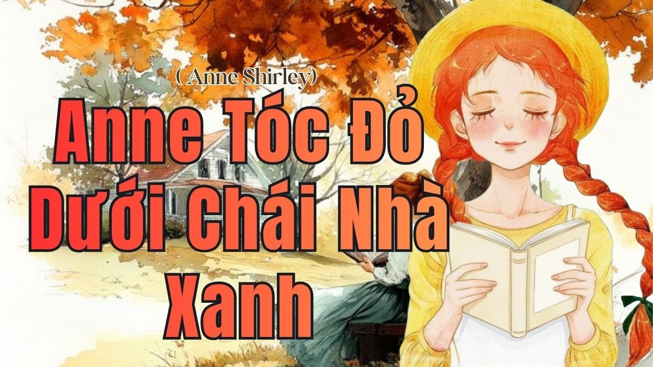 Review: ANNE TÓC ĐỎ Dưới Chái Nhà Xanh: Phép Màu Của Sự Lạc Quan và Lòng Can Đảm