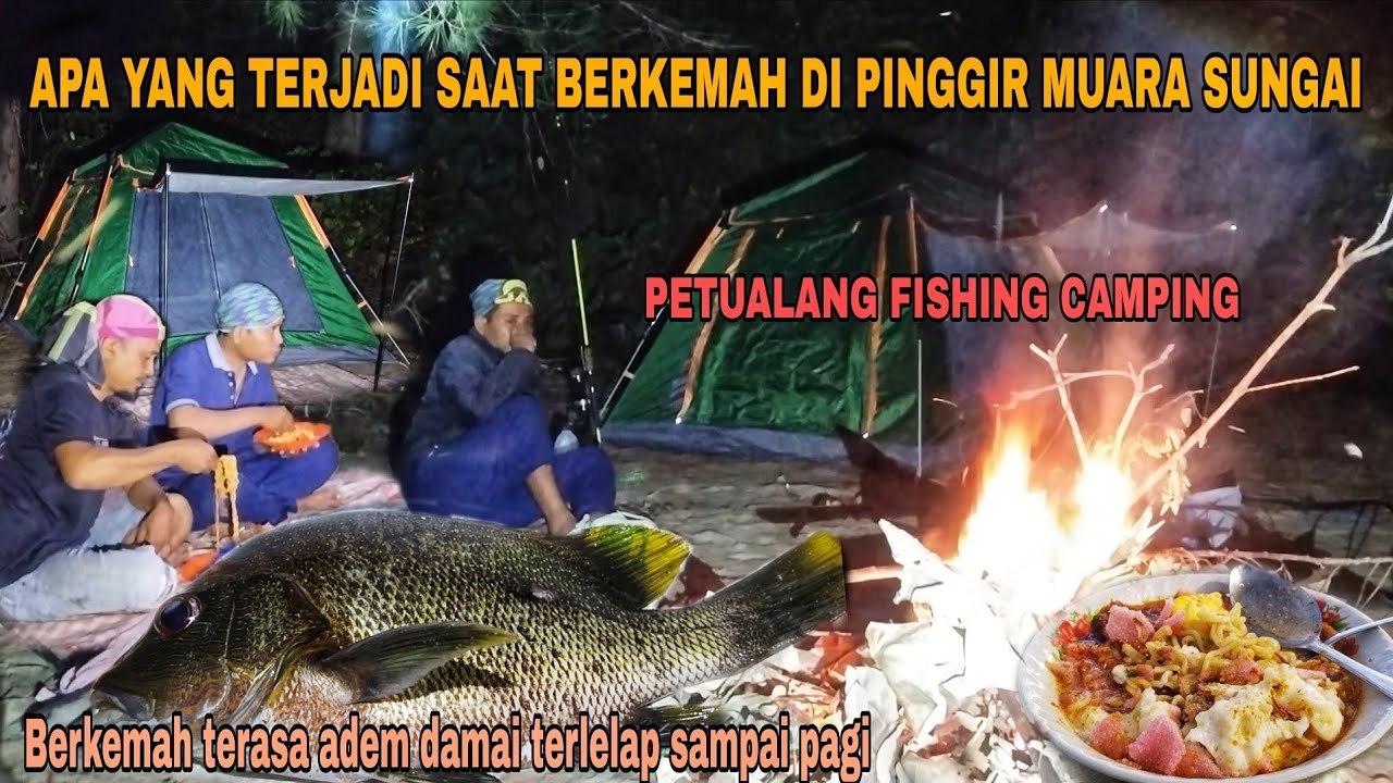 ini yang terjadi saat berkemah di pinggir muara sungai,!Petualang fishing camping terasa adem damai