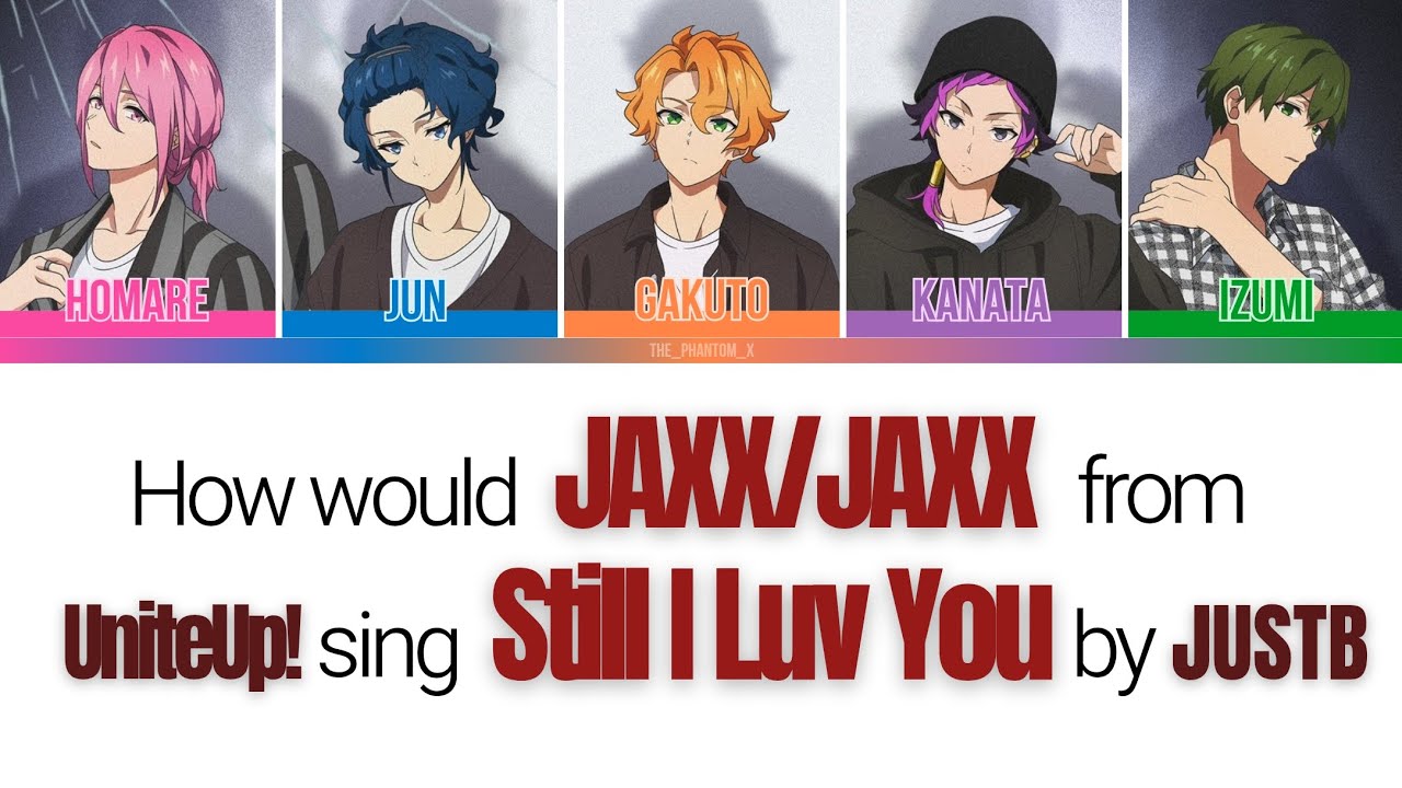 How would JAXX/JAXX sing Still I Luv You by JUSTB (han/rom color coded lyrics) - [the_phantom_x]