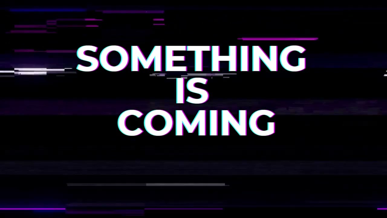 something is coming