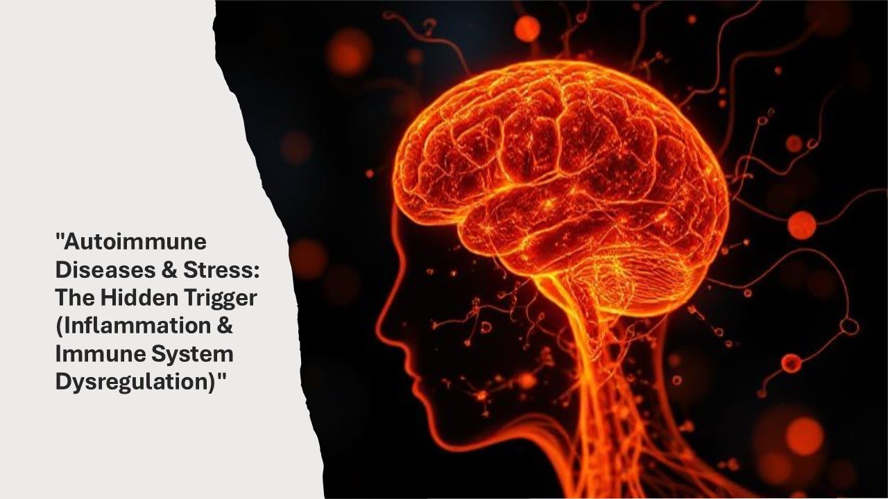 Autoimmune Diseases & Stress: The Hidden Trigger (Inflammation & Immune System Dysregulation)