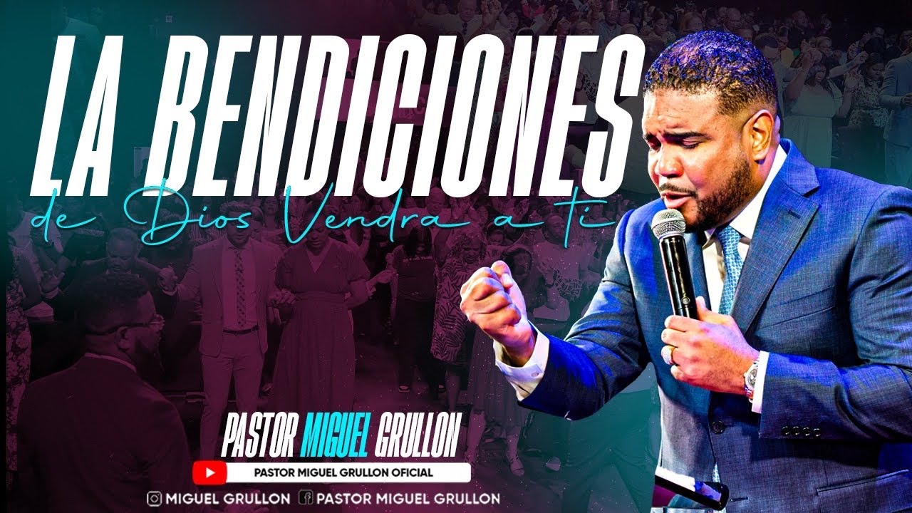 LAS BENDICIONES DE DIOS VENDRAN A TI /PASTOR MIGUEL GRULLON / CDR 2025