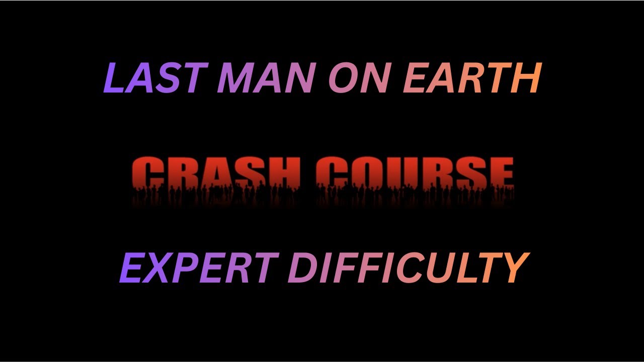 LAST MAN ON EARTH | EXPERT | CRASH COURSE