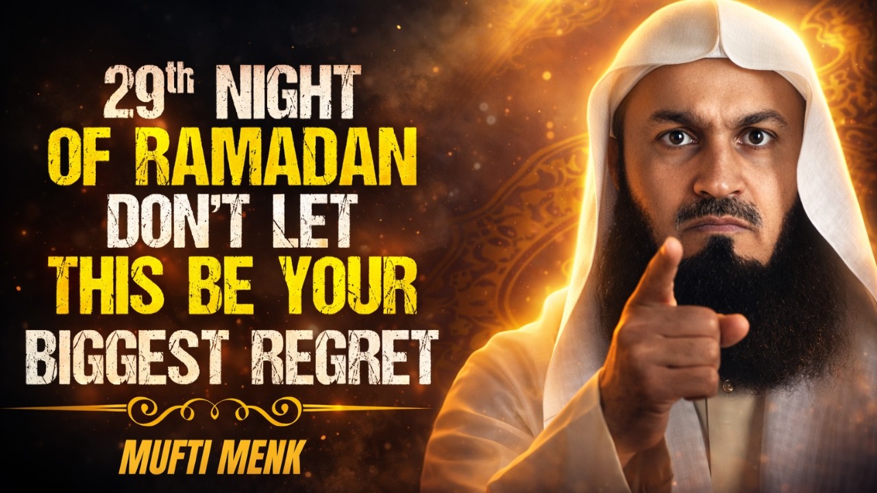 29th Night of Ramadan ⚠️ Don’t Let This Be Your Biggest Regret | Mufti Menk
