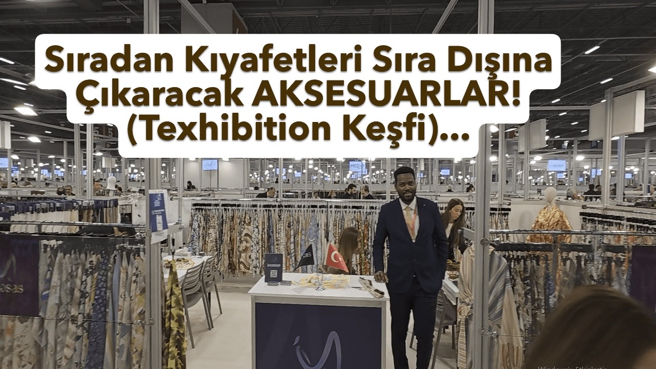 Sıradan Kıyafetleri Sıra Dışına Çıkaracak AKSESUARLAR! (Texhibition Keşfi)...2026 mart