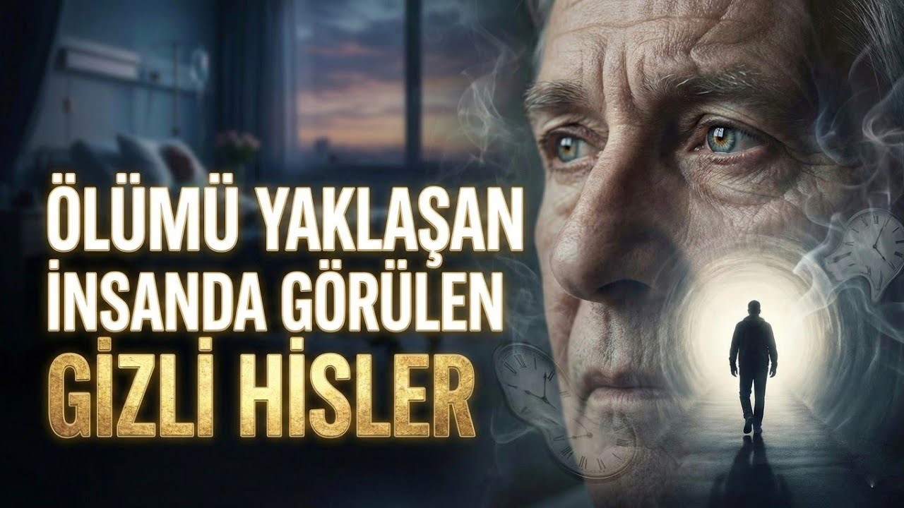 ÖLÜMÜ YAKLAŞAN İNSANDA GÖRÜLEN GİZLİ HİSLER  -  ÖLÜM VE ÖTESİ