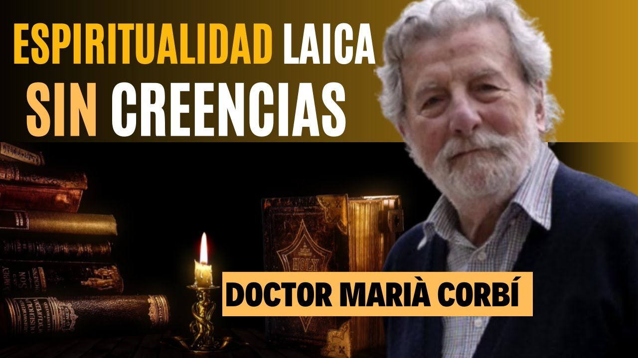 ESPIRITUALIDAD LAICA SIN CREENCIAS DR. MARIÀ CORBÍ