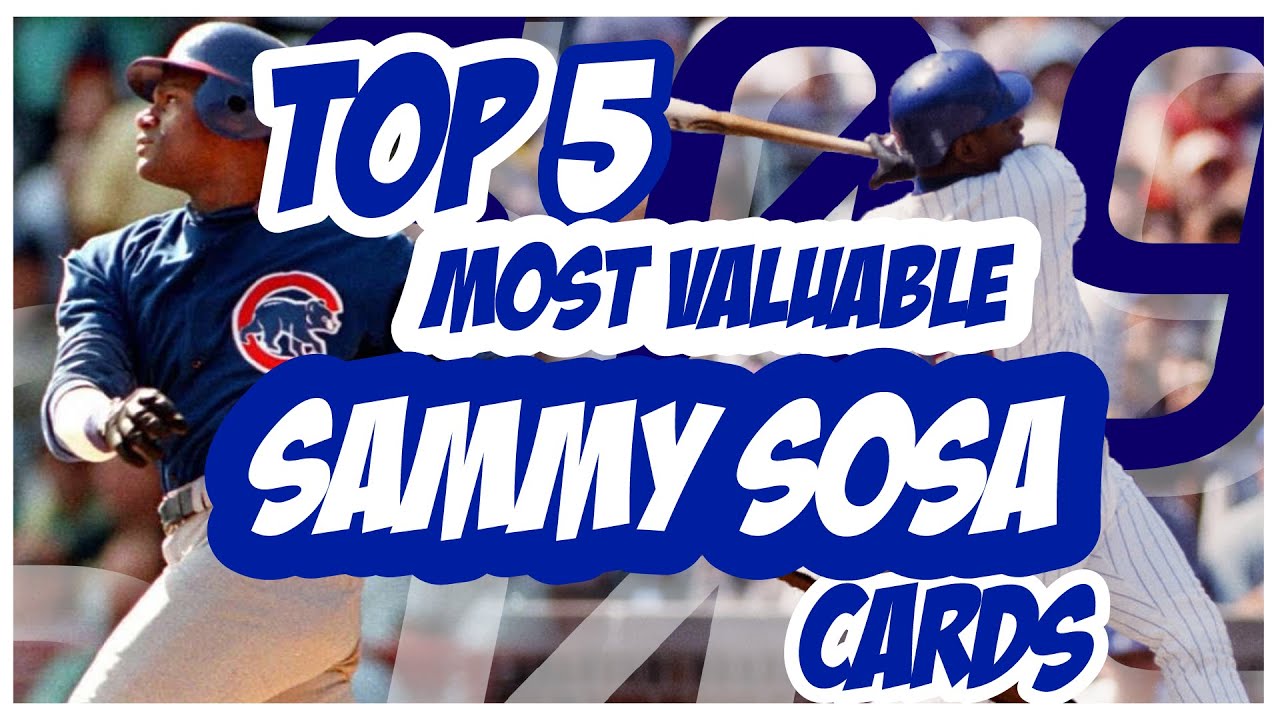 The Top 5 Most Valuable Sammy Sosa Baseball Cards!