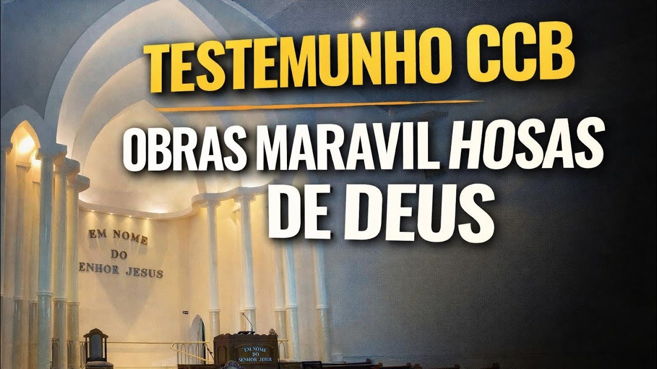 TESTEMUNHO CCB | OBRAS MARAVILHOSAS DE DEUS