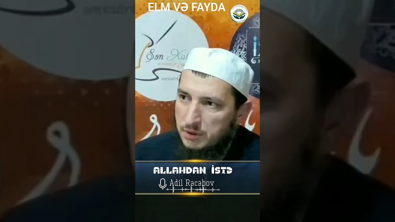 Şeyx Adil Rəcəbov-Allahdan istə! #elmvəfayda