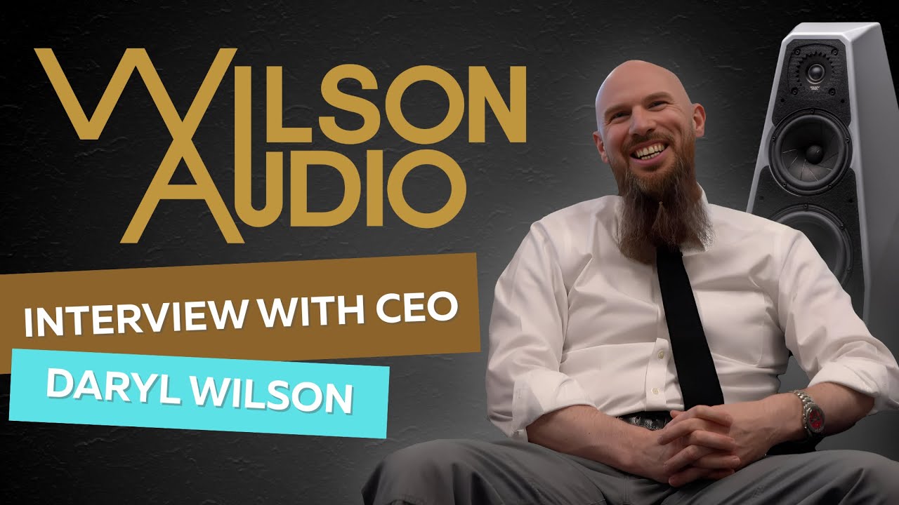 Audio Excellence: Interview with CEO of Wilson Audio