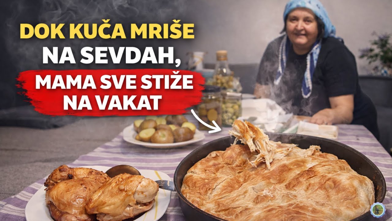 Dok kuča miriše na SEVDAH i pitu mama sve stiže na vakat