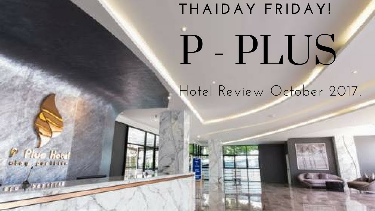 Pattaya Oct 2017 - P Plus in depth hotel review. Thaiday Friday!