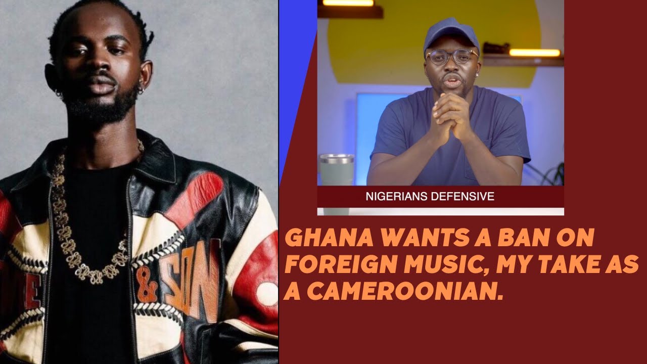 GHANA WANTS A BAN ON FOREIGN MUSIC. MY TAKE AS A CAMEROONIAN.