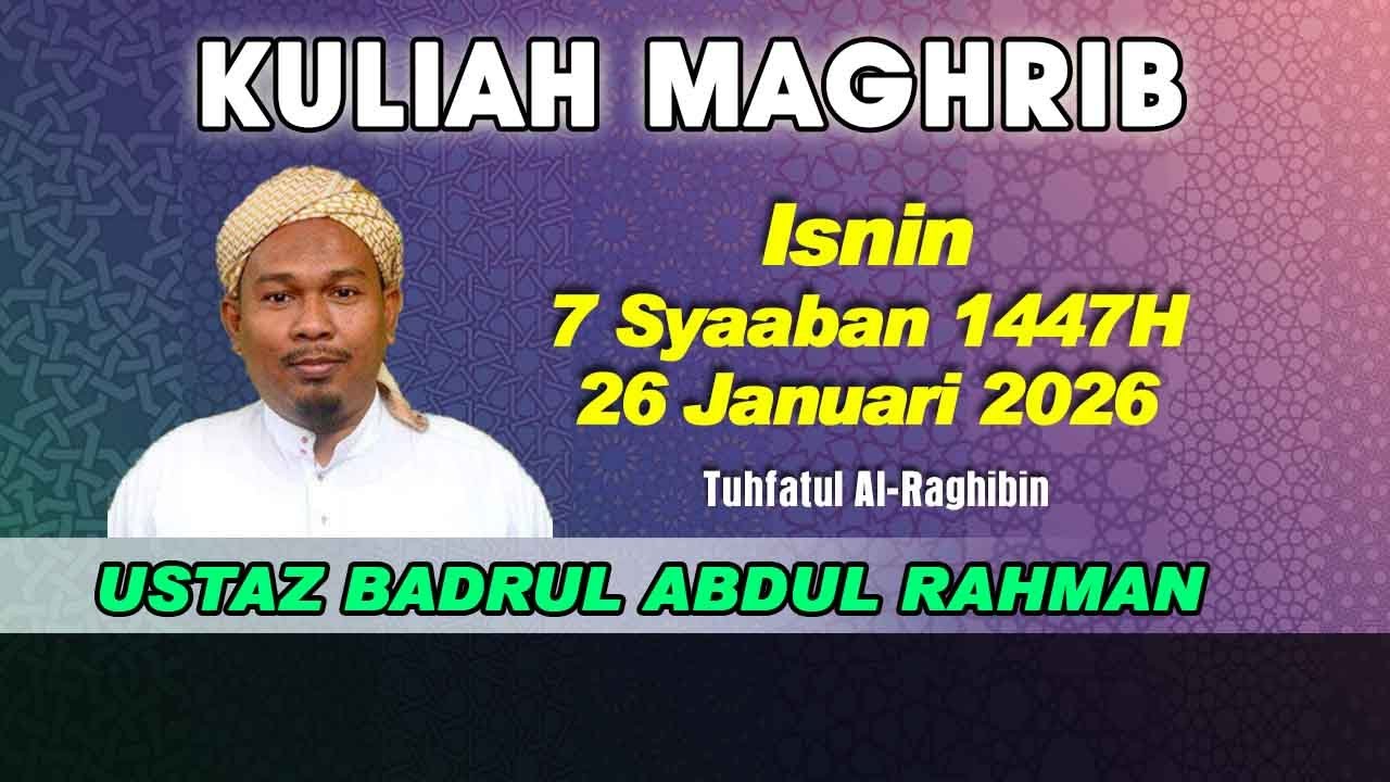 [26.01.2026] [KULIAH MAGHRIB] USTAZ BADROL B. ABD. RAHMAN