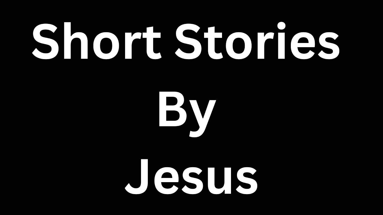Short Stories By Jesus