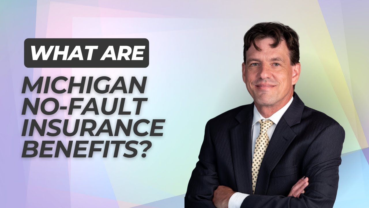 What Are Michigan No-Fault Insurance Benefits? Auto Accident Attorney Explains