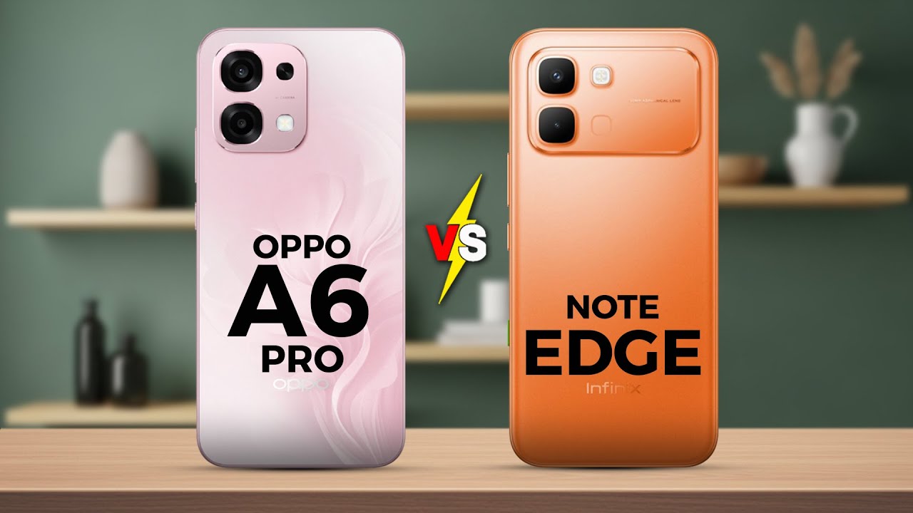 OPPO A6 PRO VS INFINIX NOTE EDGE