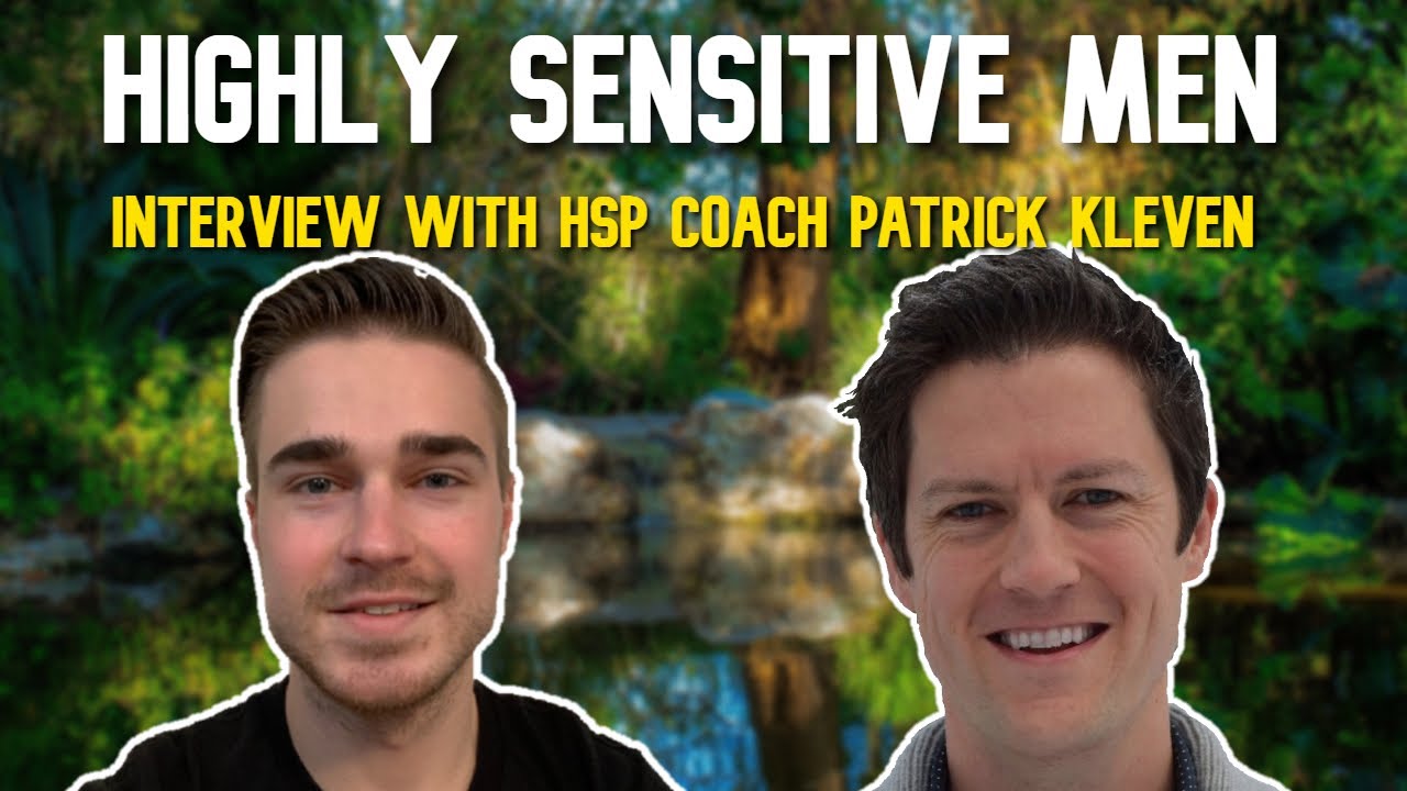 Discussing Sensitive Men With HSP Coach Patrick Kleven (Healing Trauma, Dating, Career, etc.)