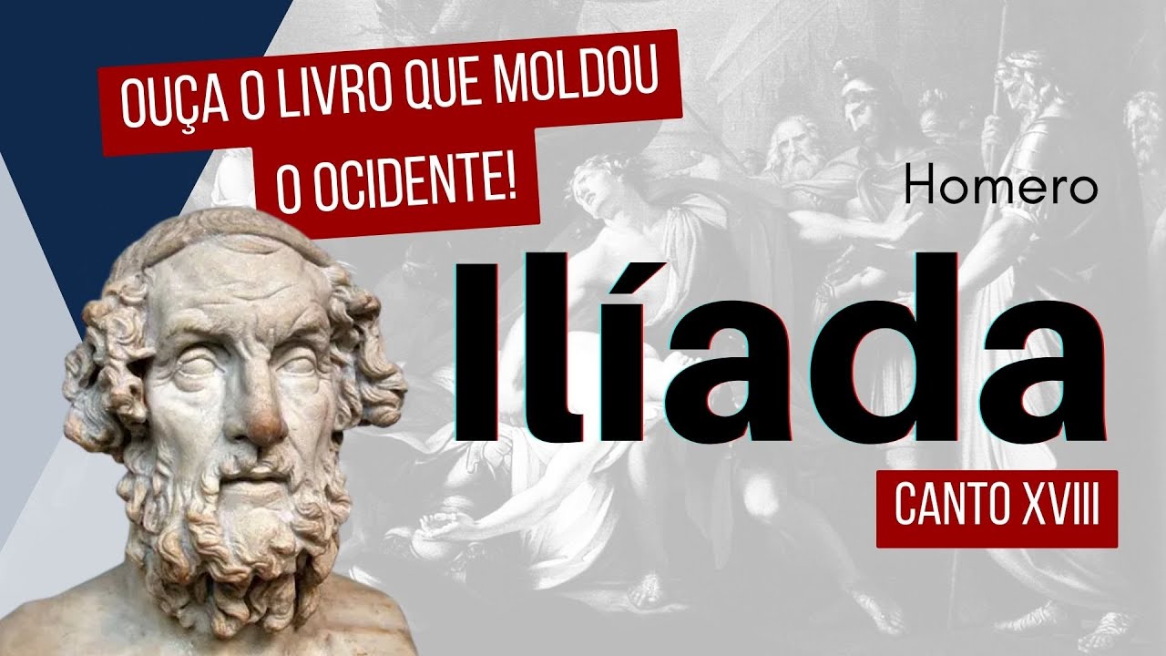 CANTO XVIII - A Ilíada de Homero – Narração Completa | Mitologia Grega, Guerra de Troia e Heróis