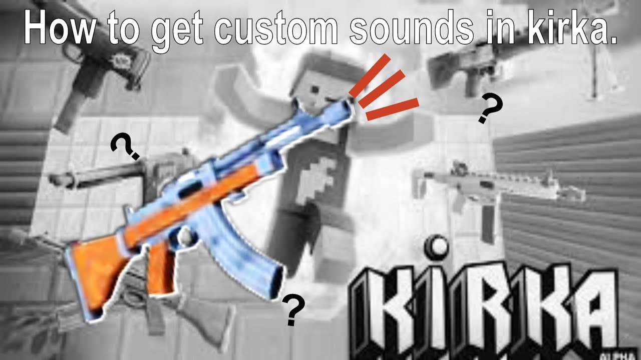 How to get custom sounds in kirka io on client