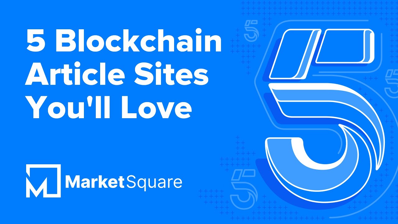 5 Blockchain Article Sites You'll Love | 5 on MarketSquare