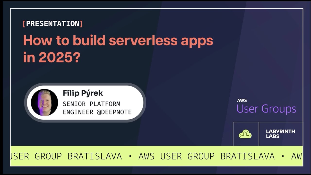 Filip Pýrek: How to build serverless apps in 2025? [AWS User Group Bratislava]