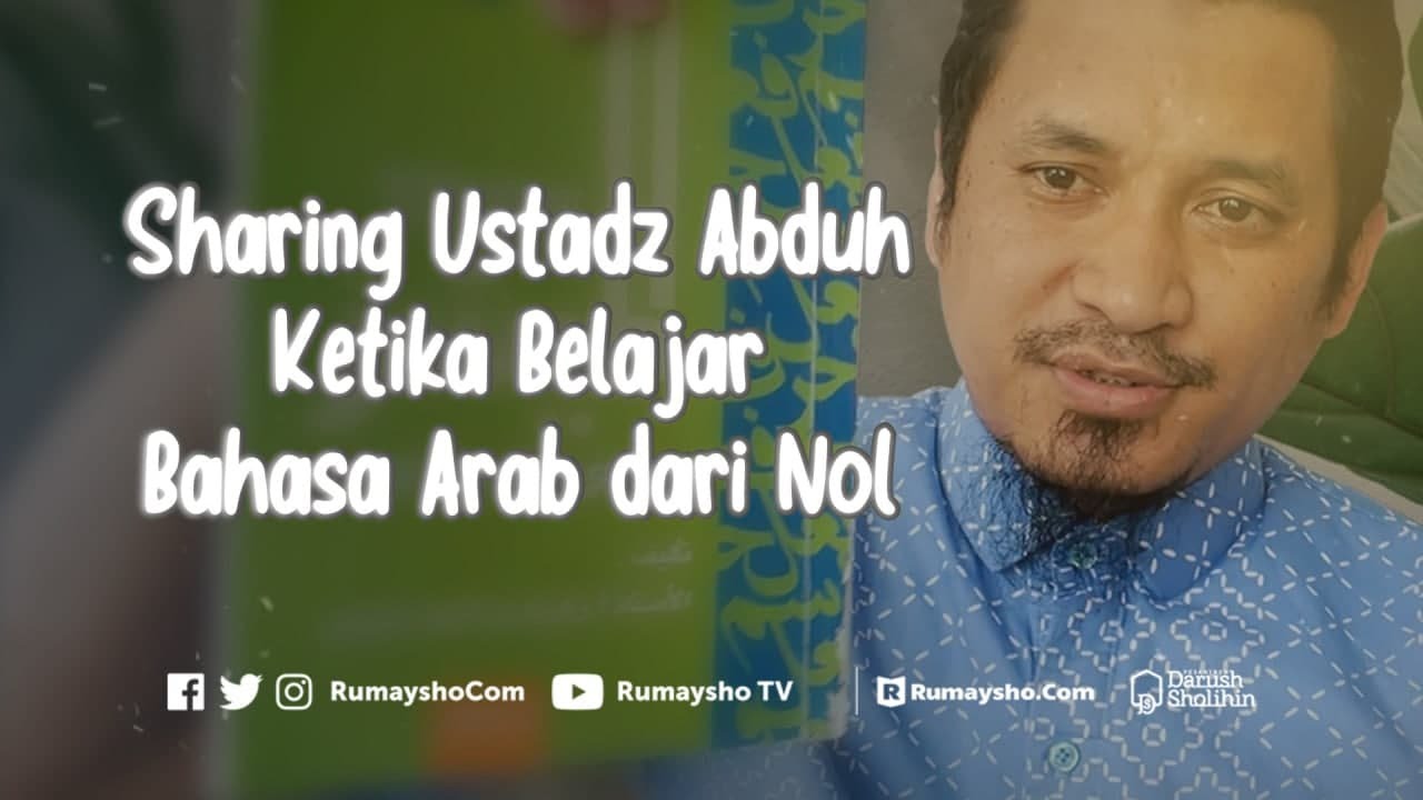 Sharing Ustadz Abduh Ketika Belajar Bahasa Arab dari Nol - Ustadz M Abduh Tuasikal