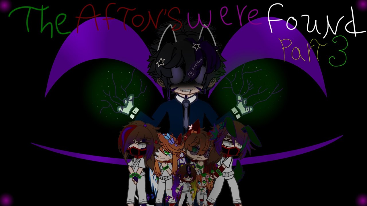 // °The Afton's Were Found° // °part 3° // °Afton Family° // °My AU°